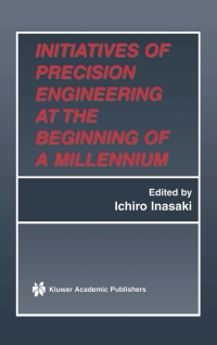 initiatives of precision engineering at the beginning of a millennium 1st edition ichiro inasaki 0792374142,