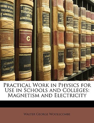 practical work in physics for use in schools and colleges magnetism and electricity 1st edition walter george