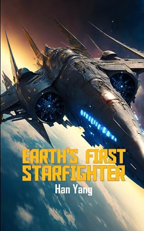 earth's first starfighter 1st edition han yang b0bxnfgbhy, 979-8386204181