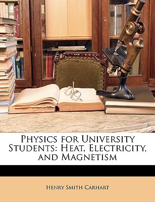 physics for university students heat electricity and magnetism 1st edition henry smith carhart 114788546x,