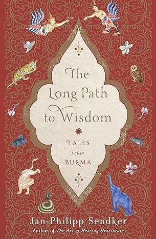 the long path to wisdom tales from burma 1st edition jan philipp sendker, lorie karnath, jonathan sendker,
