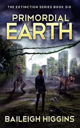 primordial earththe extinction series book 6 1st edition baileigh higgins b097sk4bl7, 979-8525558243