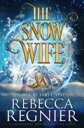 the snow wife a paranormal women s fiction adventure 1st edition rebecca regnier b09l4z8dbk, 979-8760932235