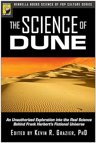 the science of dune an unauthorized exploration into the real science behind frank herbert's fictional