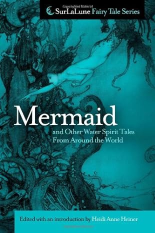 mermaid and other water spirit tales from around the world 1st edition heidi anne heiner 1463565542,