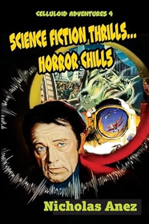 celluloid adventures 4 science fiction thrills horror chills 1st edition nicholas anez 1644301350,