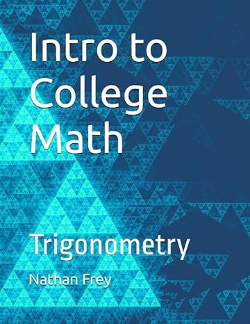 intro to college math trigonometry 1st edition nathan frey 979-8398994155