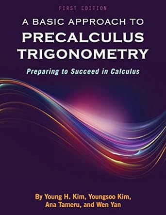 a basic approach to precalculus trigonometry preparing to succeed in calculus 1st edition young h kim