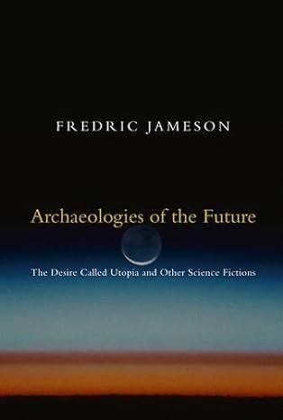 archaeologies of the future the desire called utopia and other science fictions 1st edition fredric jameson