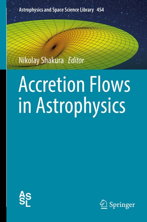 accretion flows in astrophysics 2nd edition nikolay shakura 3319930095, 9783319930091