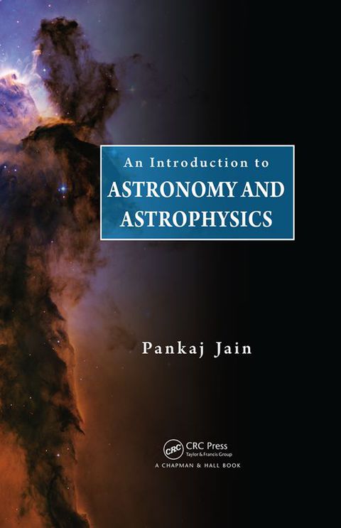 an introduction to astronomy and astrophysics 1st edition pankaj jain 1498723721, 9781498723725