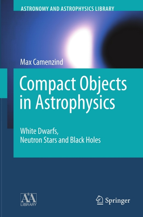 compact objects in astrophysics 1st edition max camenzind 3540499121, 9783540499121