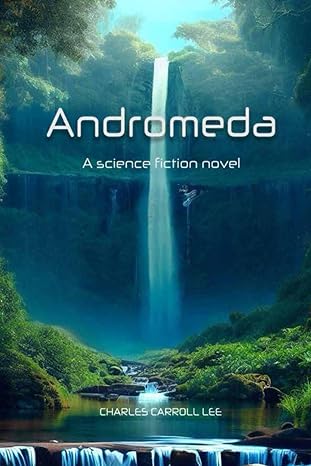 andromeda a science fiction novel 1st edition charles carroll lee b0cjl9w2yv, 979-8862013061