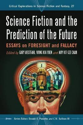 science fiction and the prediction of the future essays on foresight and fallacy 1st edition gary westfahl