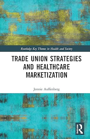 trade union strategies against healthcare marketization 1st edition jennie auffenberg 103204330x,