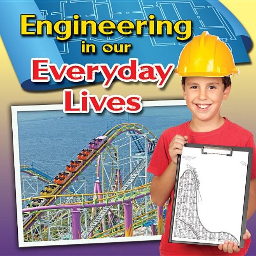 engineering in our everyday lives 1st edition reagan miller 0778700992, 9780778700999