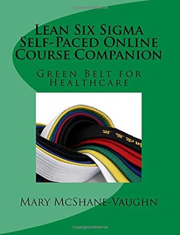 lean six sigma self paced online course companion green belt for healthcare 1st edition mary mcshane-vaughn