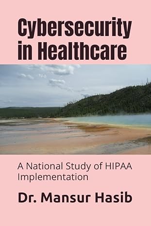 cybersecurity in healthcare a national study of hipaa implementation 1st edition dr. mansur hasib b0brh8khqn,