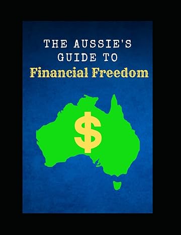 the aussies guide to financial freedom 1st edition kristian r.k 979-8854121064