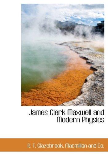 james clerk maxwell and modern physics 1st edition r t glazebrook 1140243764, 9781140243762