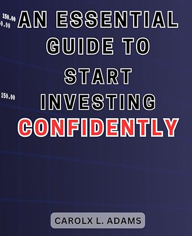 an essential guide to start investing confidently 1st edition carolx l. adams 979-8867855895
