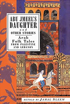 abu jmeel's daughter and other stories arab folk tales from palestine and lebanon 1st edition jamal sleem