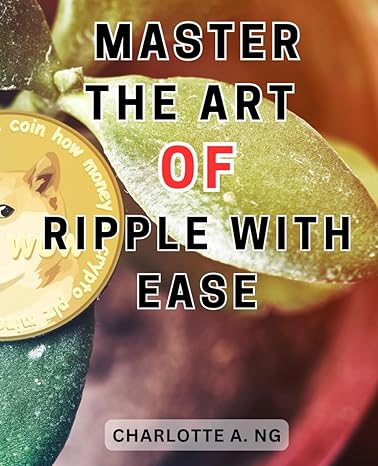 master the art of ripple with ease 1st edition charlotte a. ng 979-8867622954