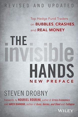 the invisible hands new preface top hedge fund traders on bubbles crashes and real money 1st edition steven