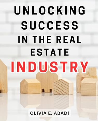 unlocking success in the real estate industry 1st edition olivia e. abadi 979-8867313081