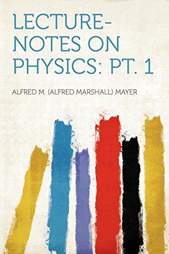 lecture notes on physics pt 1 1st edition alfred m. (alfred marshall) mayer 1290209707, 9781290209700