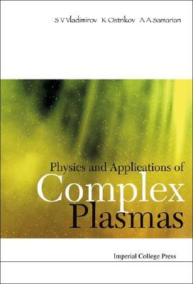 physics and applications of complex plasmas 1st edition s. v. vladimirov 1860945724, 9781860945724
