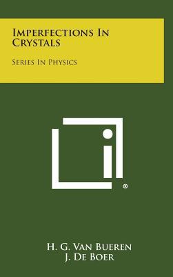 imperfections in crystals series in physics 1st edition h. g. van bueren 1258620928, 9781258620929