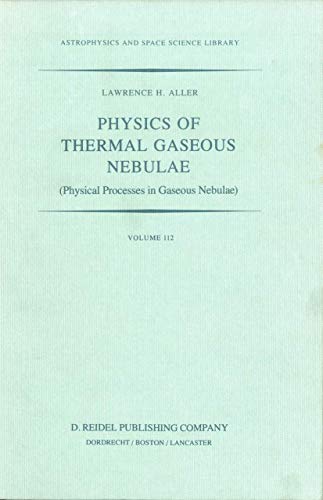 physics of thermal gaseous nebulae physical processes in gaseous nebulae 1984 edition lawrence h. aller, l.