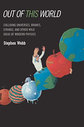 out of this world colliding universes branes strings and other wild ideas of modern physics 1st edition webb,