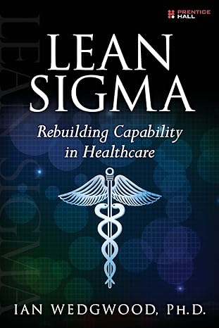 lean sigma rebuilding capability in healthcare 1st edition ian wedgwood 0133992004, 978-0133992007