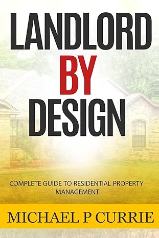 landlord by design complete guide to residential property management 1st edition michael p currie 153531091x,