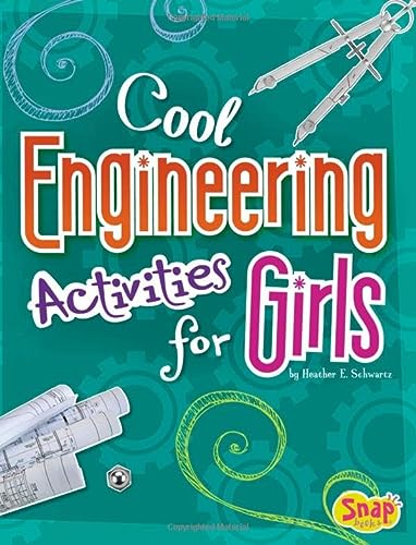 cool engineering activities for girls 1st edition heather e. schwartz 1429680210, 9781429680219