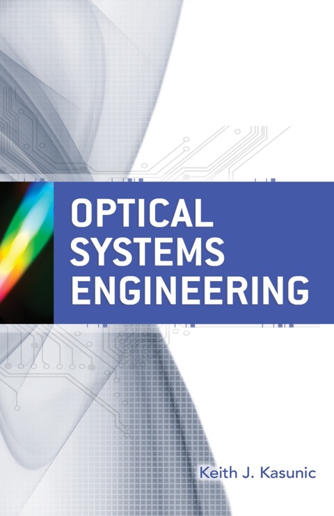optical systems engineering 1st edition keith kasunic 0071754407, 9780071754408