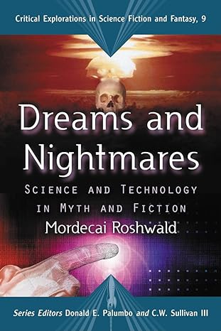 dreams and nightmares science and technology in myth and fiction 1st edition mordecai roshwald ,donald e.