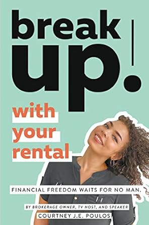 break up with your rental financial freedom waits for no man 1st edition courtney j e poulos 173270497x,