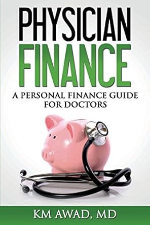 physician finance a personal finance guide for doctors 1st edition km awad 0692362797, 978-0692362792