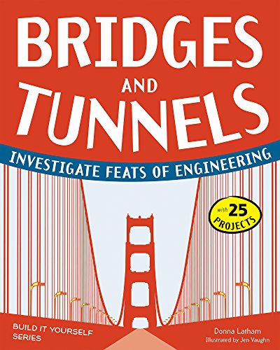 bridges and tunnels investigate feats of engineering with 25 projects 1st edition donna latham 1936749513,