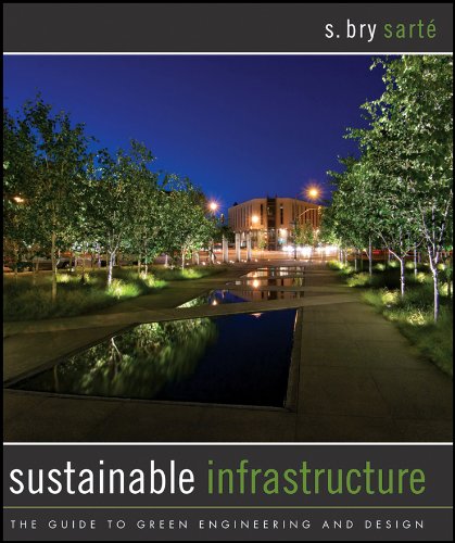 sustainable infrastructure the guide to green engineering and design 1st edition s. bry sarte 0470453613,