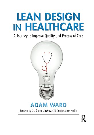 lean design in healthcare a journey to improve quality and process of care 1st edition adam ward 1032178590,