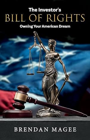 the investors bill of rights owning your american dream 1st edition brendan magee 1543997554, 978-1543997552