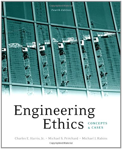 engineering ethics concepts and cases 4th edition charles e. harris jr., michael s. pritchard, michael j.