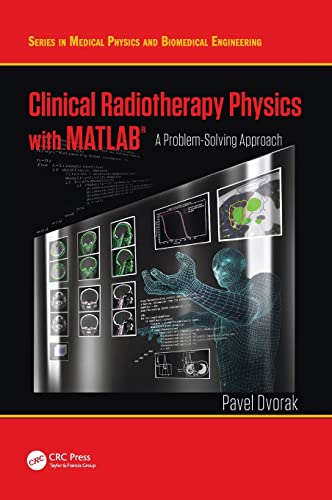 clinical radiotherapy physics with matlab a problem solving approach 1st edition pavel dvorak 1498754996,