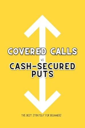 covered calls vs cash secured puts the best strategy for beginners 1st edition joshua king 979-8866976737