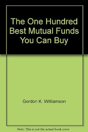 the one hundred best mutual funds you can buy 1st edition gordon k. williamson 1558508562, 978-1558508569