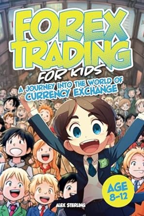 forex trading for kids a journey into the world of currency exchange 1st edition alex sterling 979-8867921798